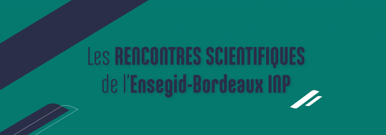 Slider des rencontres scientifiques de l'ENSEGID - Bordeaux INP